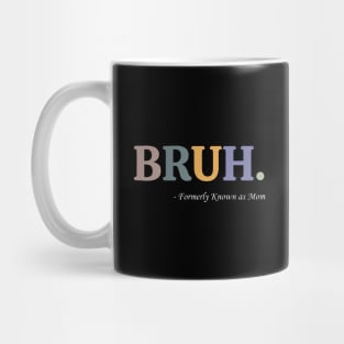 Bruh Formerly Known as Mom Funny Pre-teen Mom Mommy Bruh Mug